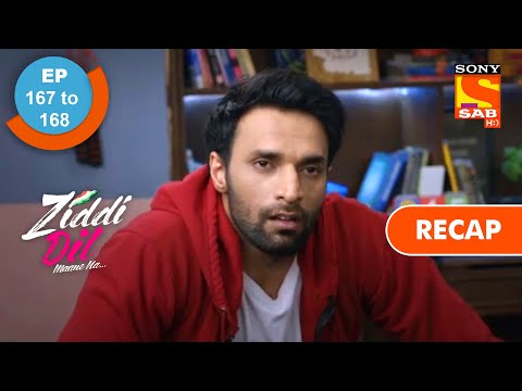 Ziddi Dil Maane Na - Ep 167 & Ep 168 - RECAP - ज़िद्दी दिल माने ना