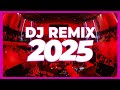 DJ REMIX 2025 Remixes Mashups Of Popular Songs 2025 DJ Remix Club Music Disco DJ Mix 2024