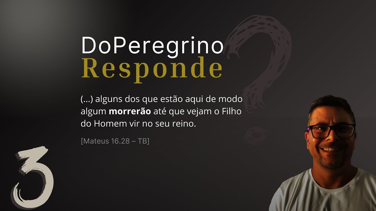 O que significa: “E não provarão a morte até verem o Filho do Homem no Seu Reino?” (Mateus 16.28)