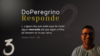 O que significa: “E não provarão a morte até verem o Filho do Homem no Seu Reino?” (Mateus 16.28)