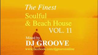 The Finest Soulful & Beach House Vol. #11 Mixed by DJ Groove