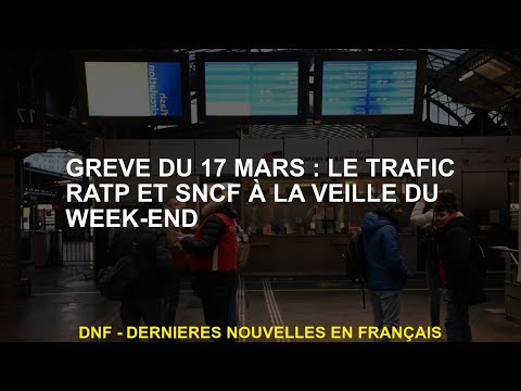 17 mars Strike Ratp et SNCF Traffic à la veille du week-end