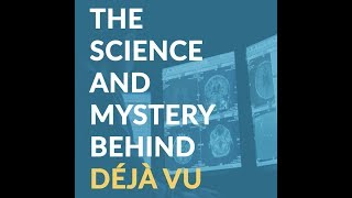 The Science and Mystery Behind Déjà Vu