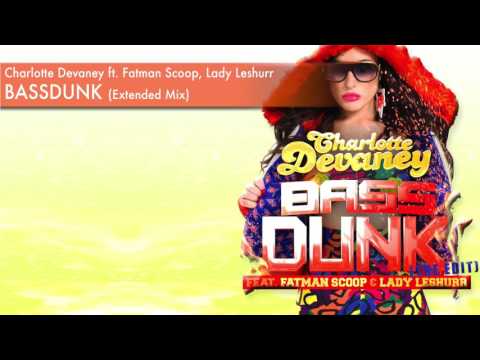 Charlotte Devaney - Bass Dunk ft. Fatman Scoop, Lady Leshurr (Extended Mix)
