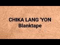 Blanktape Chika Lang Yon Ang Tamang Lyrics
