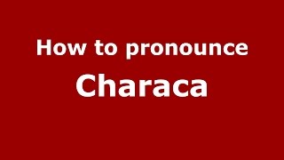 How to pronounce Characa