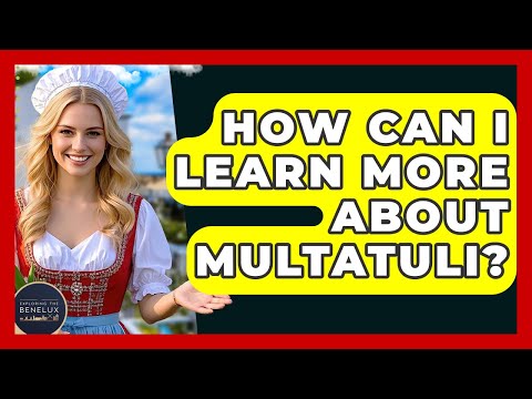 How Can I Learn More About Multatuli? - Exploring The Benelux