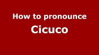 How to pronounce Cicuco