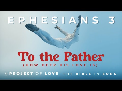 Ephesians 3 - To the Father (How Deep His Love is) || Bible in Song || #102