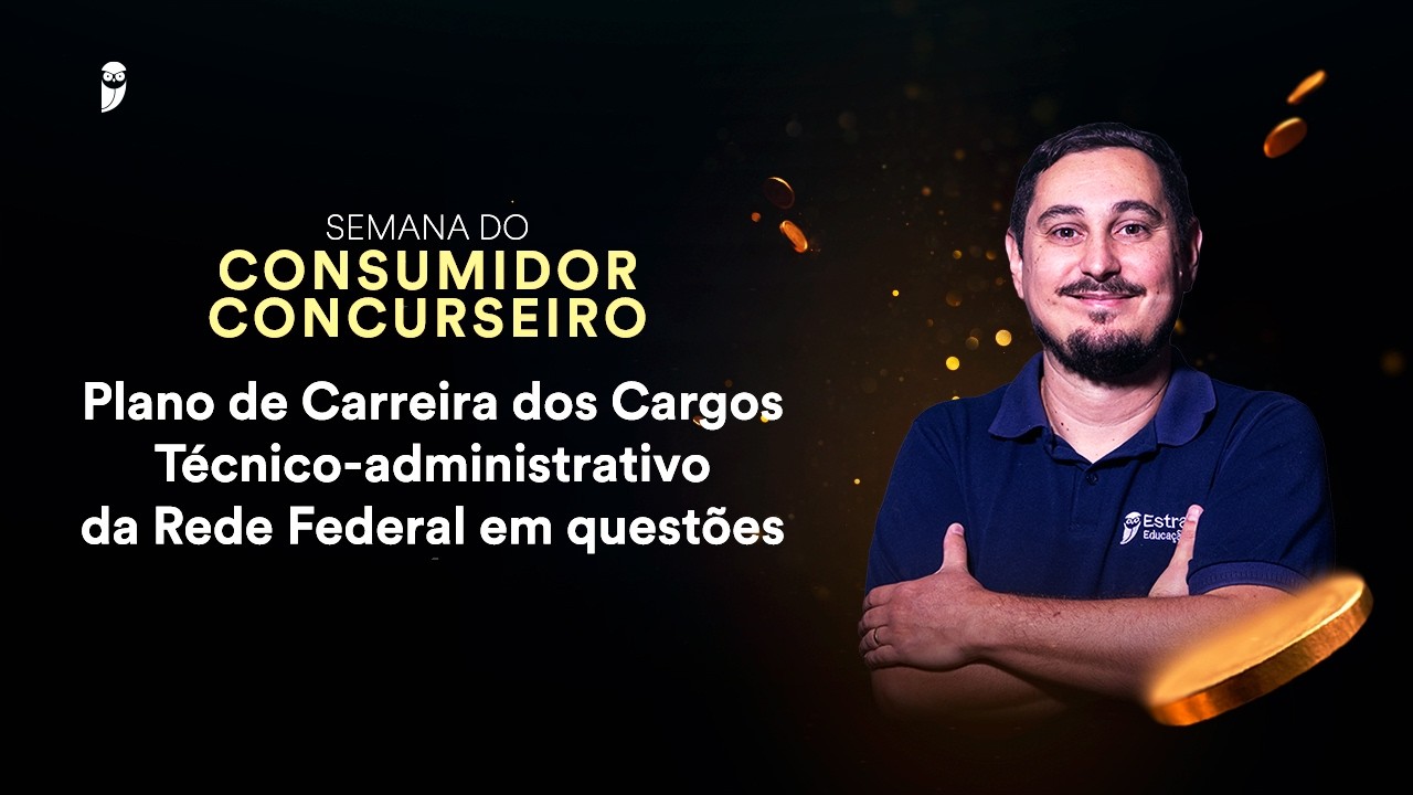 Plano Carreira Cargos Técnico-administrativo Rede Federal questões Semana do Consumidor Concurseiro