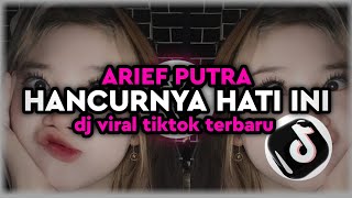 Download lagu DJ HANCURNYA HATI INI - ARIEF PUTRA || DJ TIKTOK FULL BASS TERBARU mp3