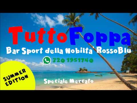 TuttoFoppa (Speciale Mercato) - Puntata 8 - 24/06/2017
