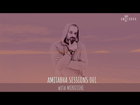 AMITABHA SESSIONS 001 with MONOJOKE