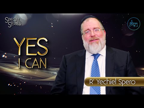 Special Series - Yes, I Can | Rabbi Yechiel Spero