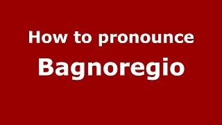 How to pronounce Bagnoregio