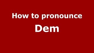 How to pronounce Dem