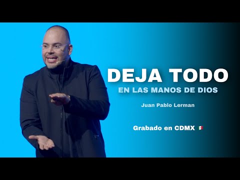 LEAVE EVERYTHING IN GOD'S HANDS | Juan Pablo Lerman @ICFCDMX