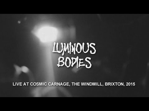 Luminous Bodies -  LIVE at Cosmic Carnage, London 2015