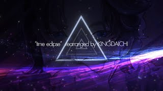 【EDM】"time eclipse" rearranged by KINGDAICHI