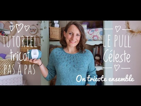 Le pull Céleste - Tutoriel complet en pas à pas - On tricote ensemble !
