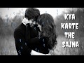 Kya Karte The Sajna Tum Humse Dur Rahke Love Whatsapp Status