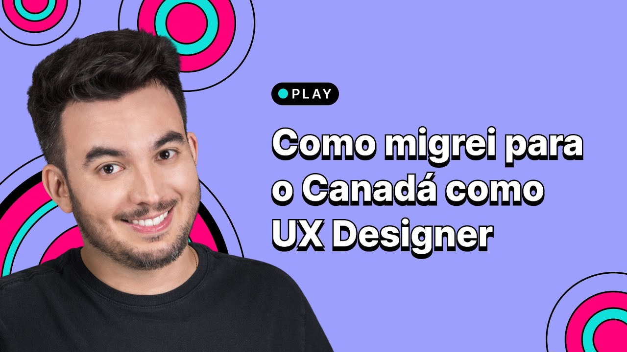 Como migrar como UX Designer para o exterior - Canadá