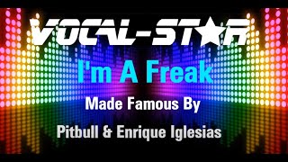 Enrique Iglesias &amp; Pitbull - I&#39;m A Freak | With Lyrics HD Vocal-Star Karaoke 4K