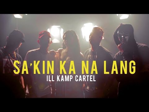 Sa'kin Ka Na Lang - ILL KAMP Cartel [Official Music Video]