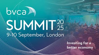 Experience BVCA Summit 2025: Investing for a better economy
