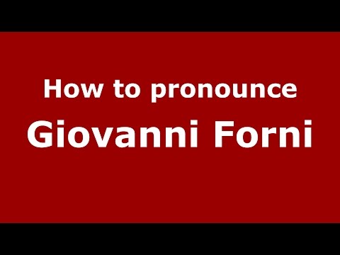 How to pronounce Giovanni Forni (Italian/Italy)  - PronounceNames.com