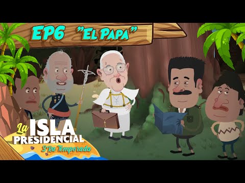 Isla Presidencial - 3ra Temporada - Ep. 6 El Papa