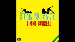 Timmi Burrell - Bump & Grind (2016 By Jamrockvybz Records & VPAL Music)