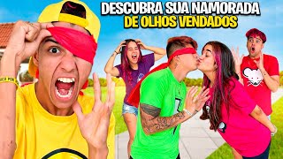 ADIVINHE SUA NAMORADA DE OLHOS VENDADOS *Deu ruim !