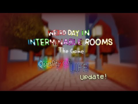 Quality Of Life Update - Weird Day In Interminable Rooms: The Game