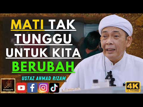 Ustaz Ahmad Rizam - MATI TAK TUNGGU UNTUK KITA BERUBAH