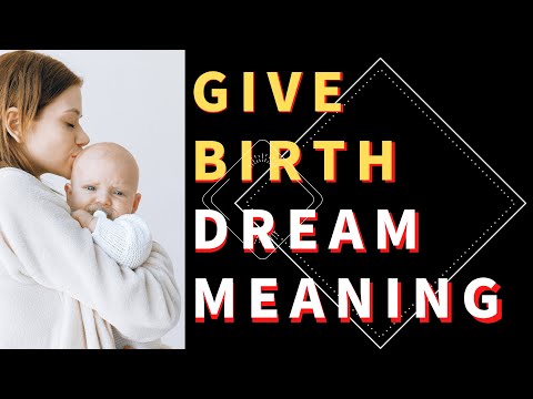 Dream about Give birth: interpretation and meaning. what do dreams mean?