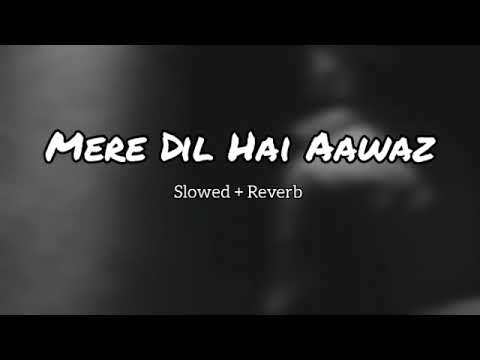 Mere Dil Ki Hai Aawaz Slowed & Reverb Song | Lofi Music | Heaven Lofi Music