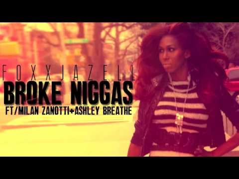 Foxxjazell- Broke Niggas ft/ Milan Zanotti + Ashley Breathe