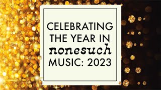 Celebrating the Year in Nonesuch Music: 2023