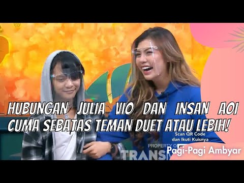 HUBUNGAN JULIA VIO DAN INSAN AOI CUMA SEBATAS TEMAN DUET ATAU LEBIH! | PAGI PAGI AMBYAR (8/6/21) P3
