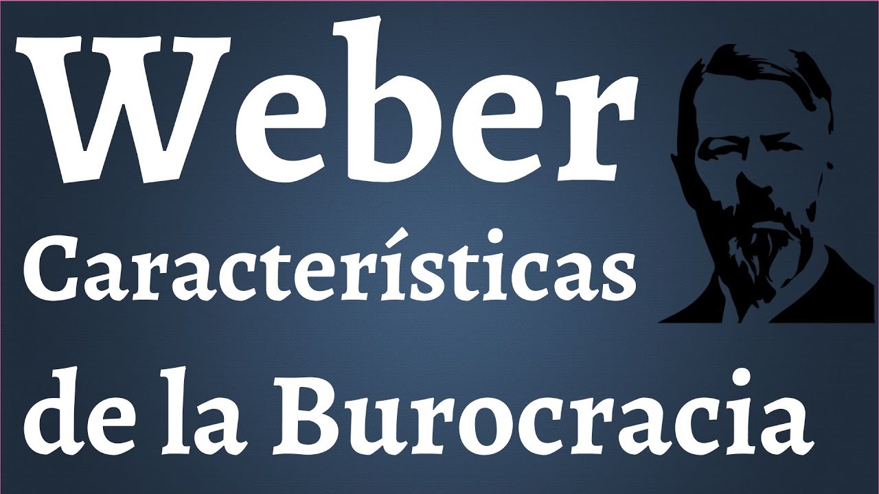 Max Weber, Burocracia, Resumen Completo, Historia Surgimiento y Caracteristicas
