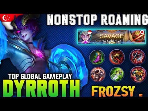 SAVAGE!! Nonstop Roaming! | Top Global DYRROTH Ranked Gameplay BEST BUILD By Frozsy . - MLBB