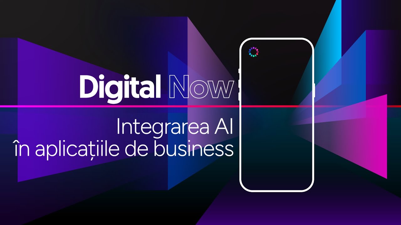 Digital Now - Integrarea AI în aplicațiile de business
