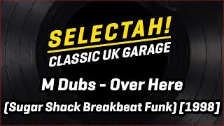 M Dubs - Over Here (Sugar Shack Break Beat Funk Mix) [1998]