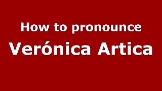 How to pronounce Verónica Artica