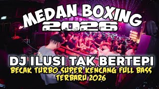 Download lagu DJ MEDAN BOXING ‼️ DJ ILUSI TAK BERTEPI | DJ BECAK TURBO SUPER KENCANG | REMIX FULL BASS 2026 mp3