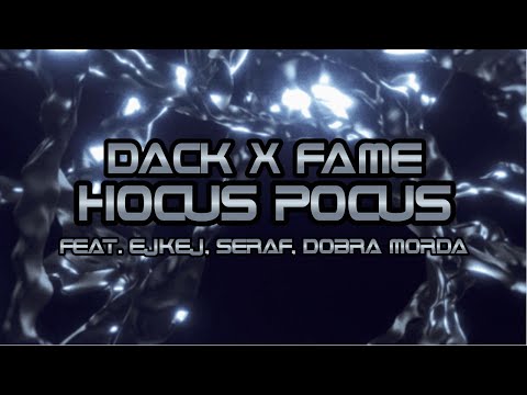 DACK X FAME - HOCUS POCUS FEAT. EJKEJ, SERAF, DOBRA MORDA