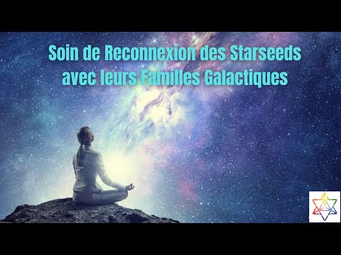 Soin de Reconnexion des Starseed à leurs Familles Galactiques