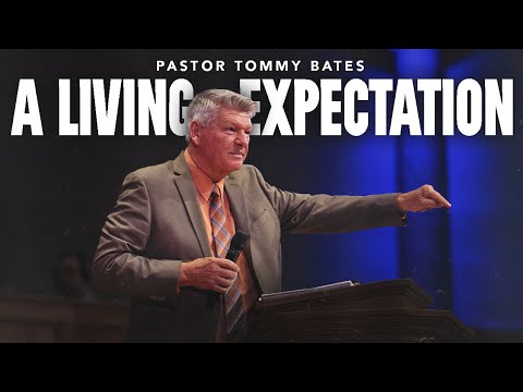 "A Living Expectation" | Pastor Tommy Bates | 11/2/25 AM