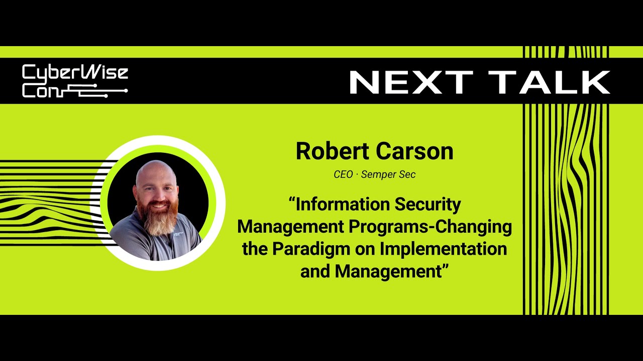 Robert Carson: Information Security Management Programs-Changing the Paradigm on Implementation...